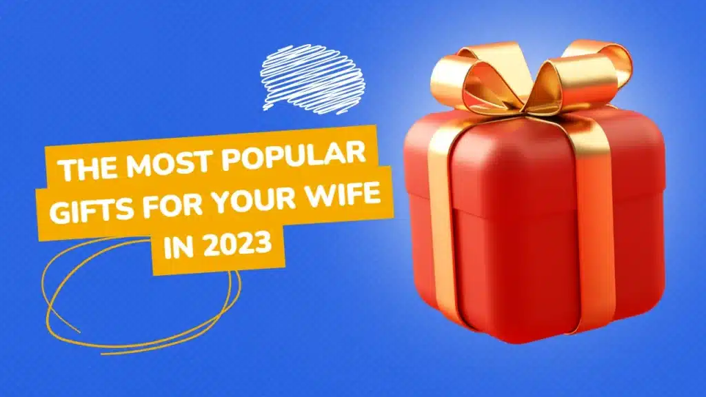 The Most Popular Gifts for Your Wife in 2023