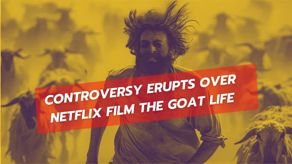 Controversy Erupts Over Netflix Film The Goat Life